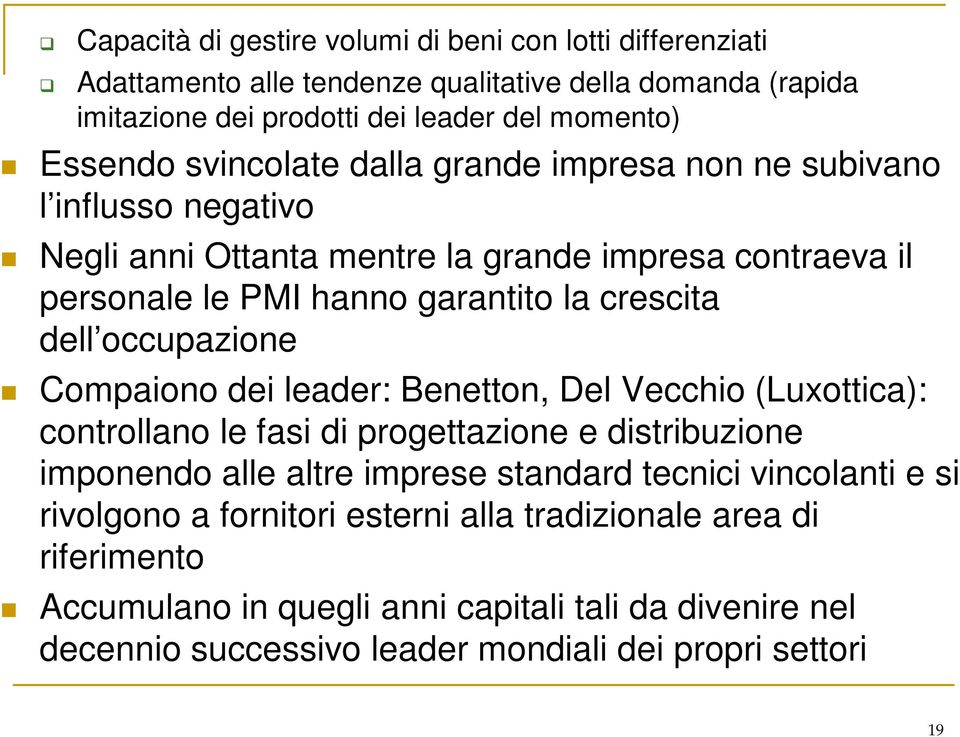 occupazione Compaiono dei leader: Benetton, Del Vecchio (Luxottica): controllano le fasi di progettazione e distribuzione imponendo alle altre imprese standard tecnici vincolanti
