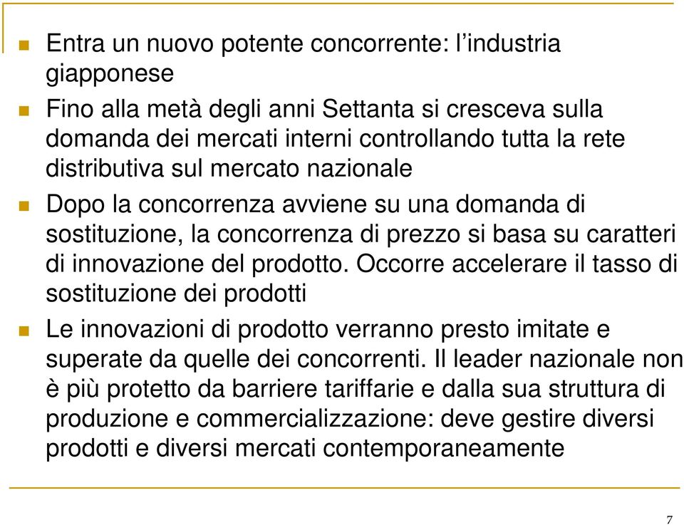 prodotto. Occorre accelerare il tasso di sostituzione dei prodotti Le innovazioni di prodotto verranno presto imitate e superate da quelle dei concorrenti.