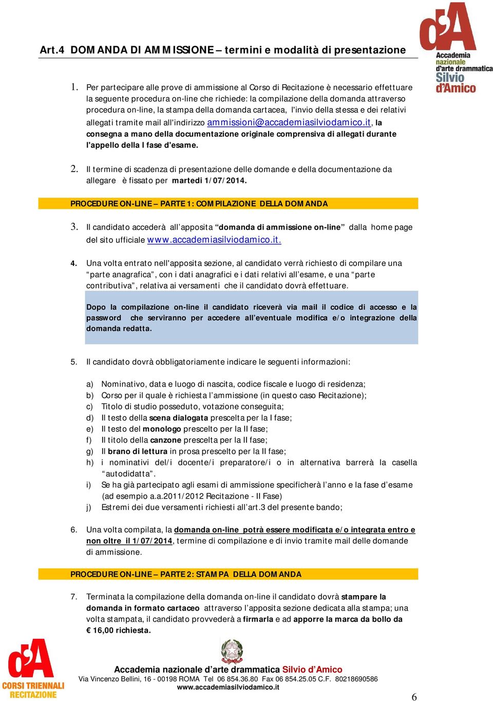 stampa della domanda cartacea, l'invio della stessa e dei relativi allegati tramite mail all'indirizzo ammissioni@accademiasilviodamico.