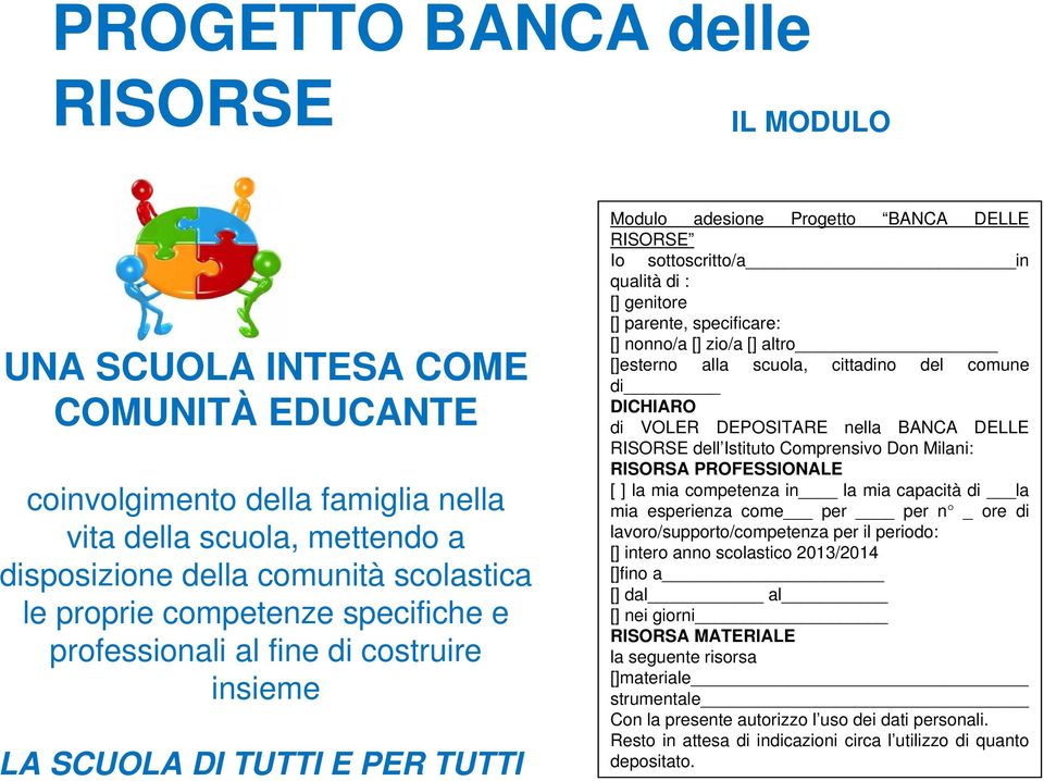 parente, specificare: [] nonno/a [] zio/a [] altro []esterno alla scuola, cittadino del comune di DICHIARO di VOLER DEPOSITARE nella BANCA DELLE RISORSE dell Istituto Comprensivo Don Milani: RISORSA