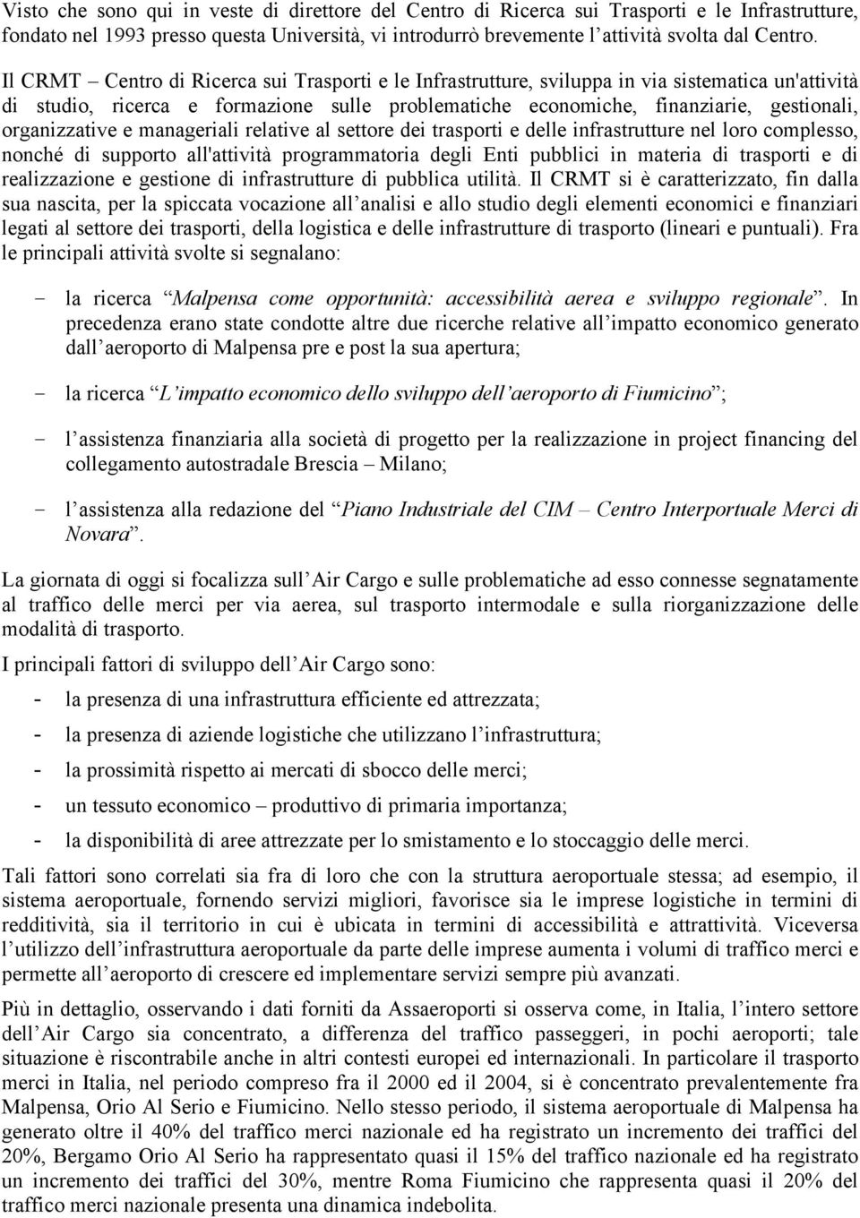 organizzative e manageriali relative al settore dei trasporti e delle infrastrutture nel loro complesso, nonché di supporto all'attività programmatoria degli Enti pubblici in materia di trasporti e