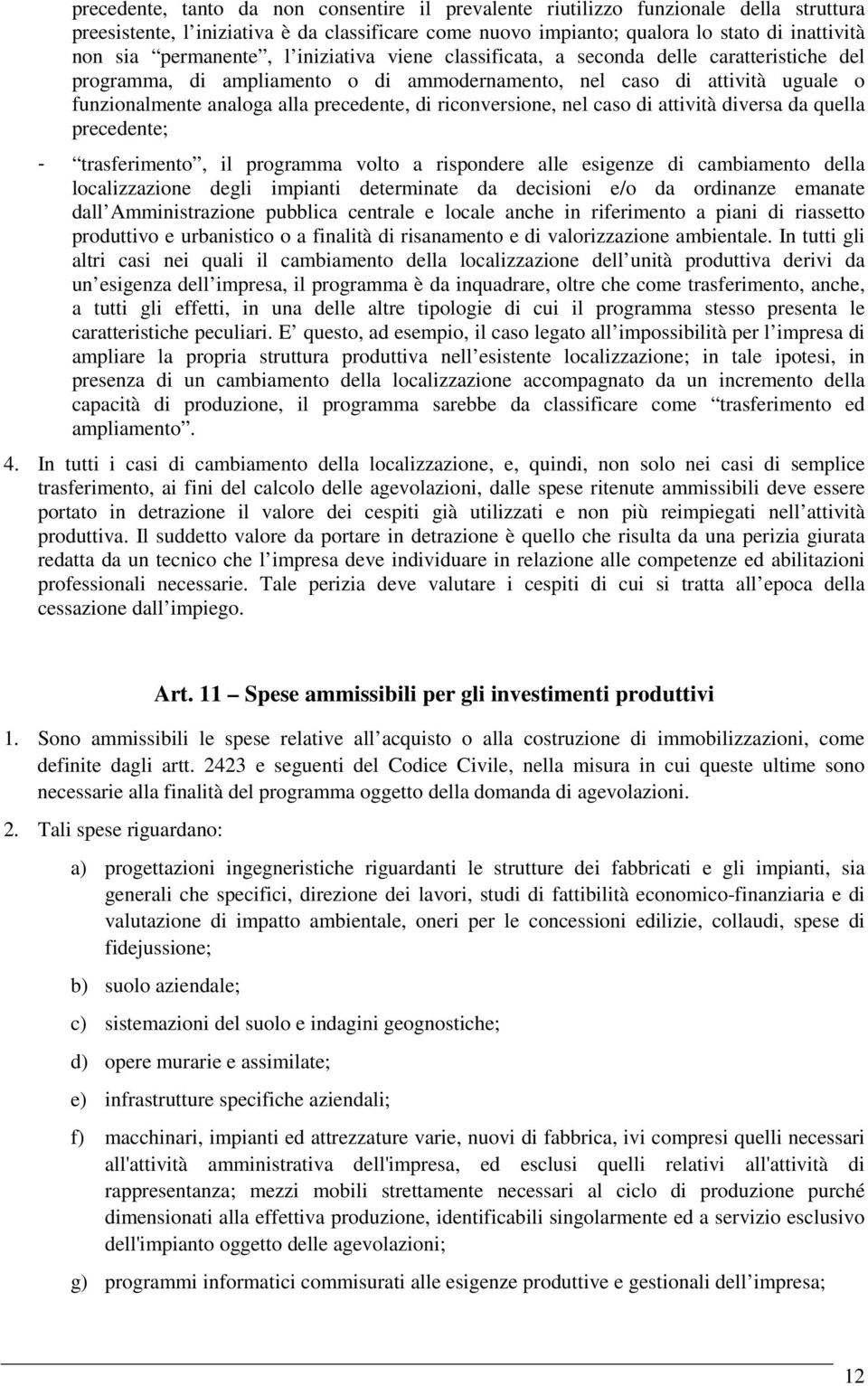 di riconversione, nel caso di attività diversa da quella precedente; - trasferimento, il programma volto a rispondere alle esigenze di cambiamento della localizzazione degli impianti determinate da