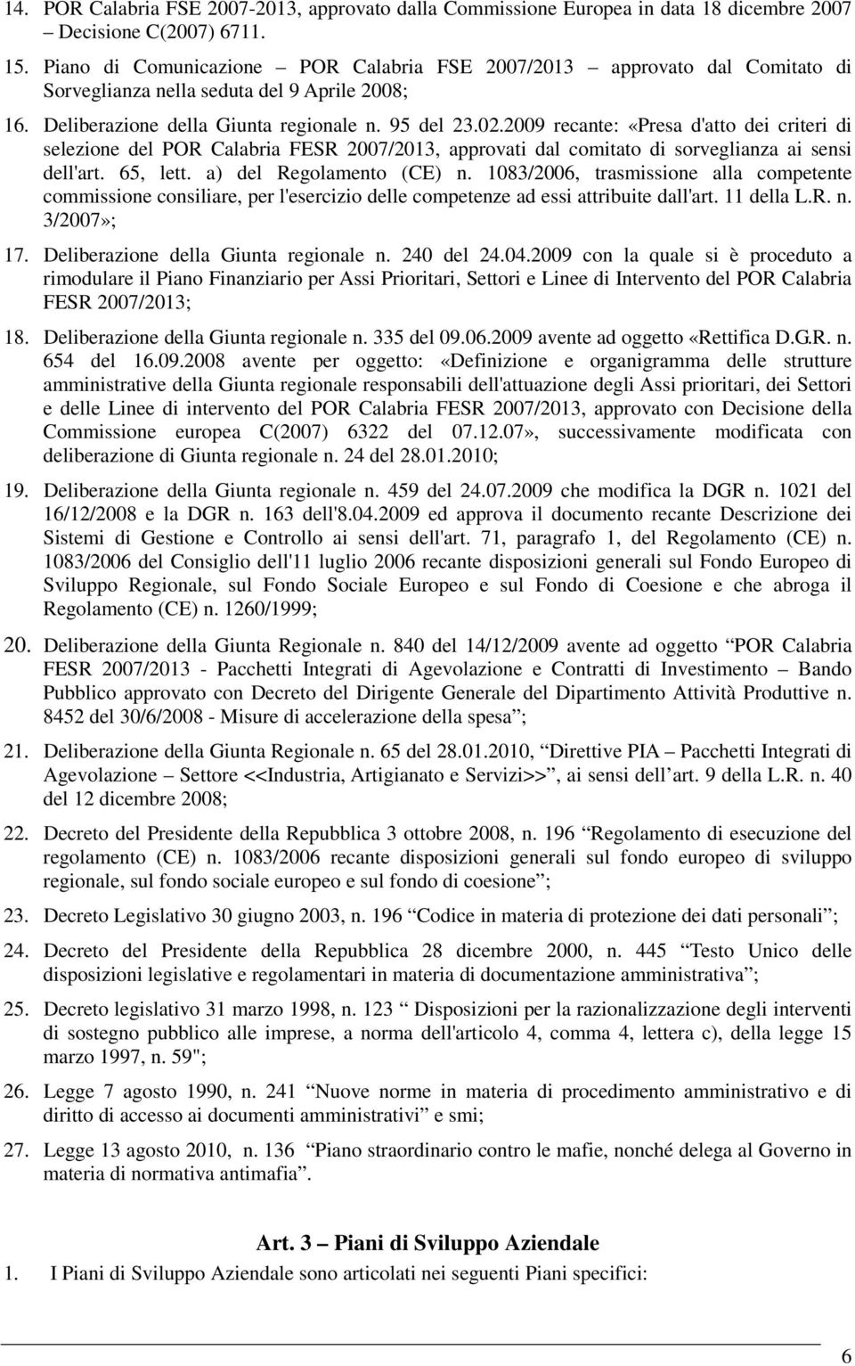 2009 recante: «Presa d'atto dei criteri di selezione del POR Calabria FESR 2007/2013, approvati dal comitato di sorveglianza ai sensi dell'art. 65, lett. a) del Regolamento (CE) n.
