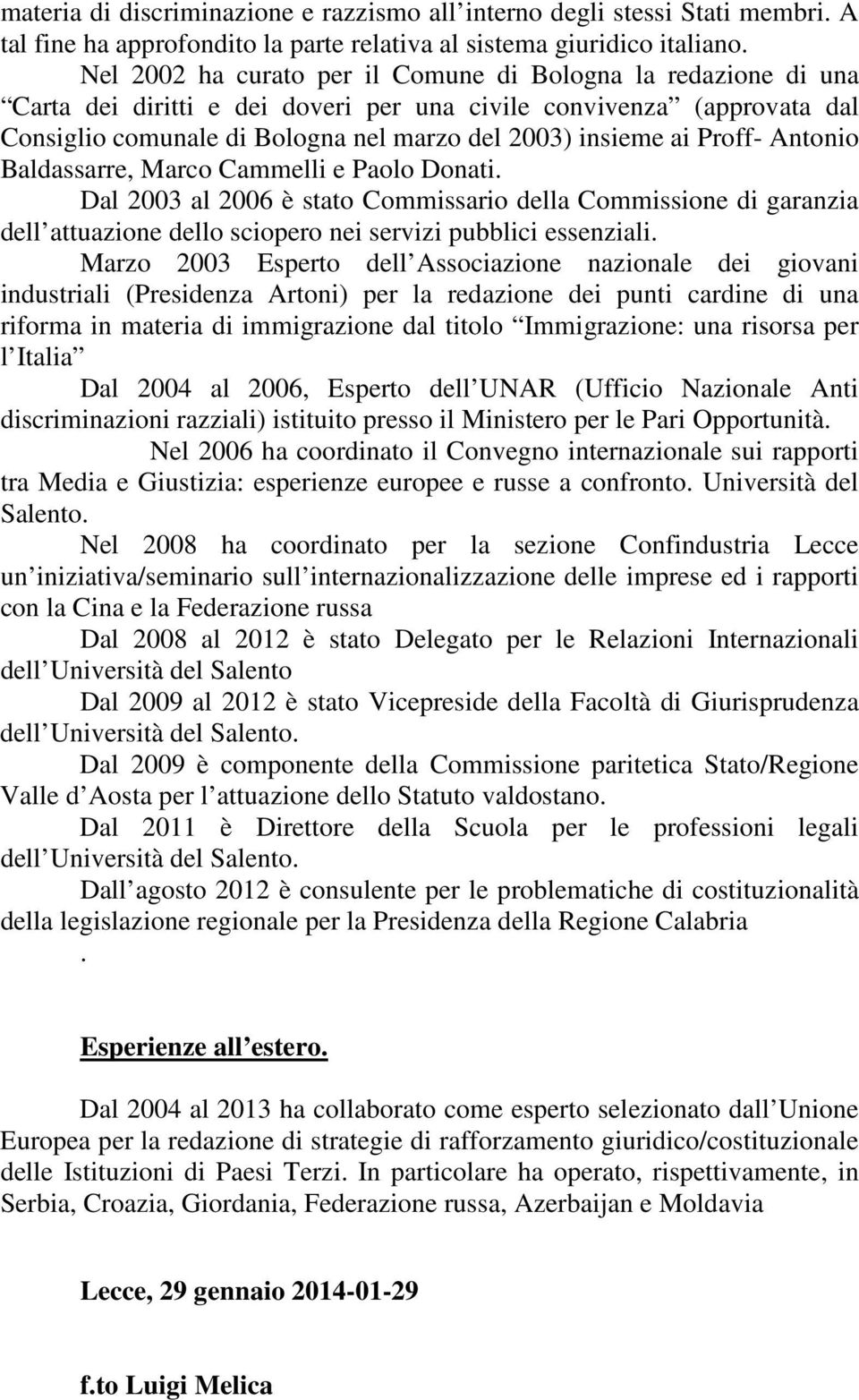 Proff- Antonio Baldassarre, Marco Cammelli e Paolo Donati. Dal 2003 al 2006 è stato Commissario della Commissione di garanzia dell attuazione dello sciopero nei servizi pubblici essenziali.