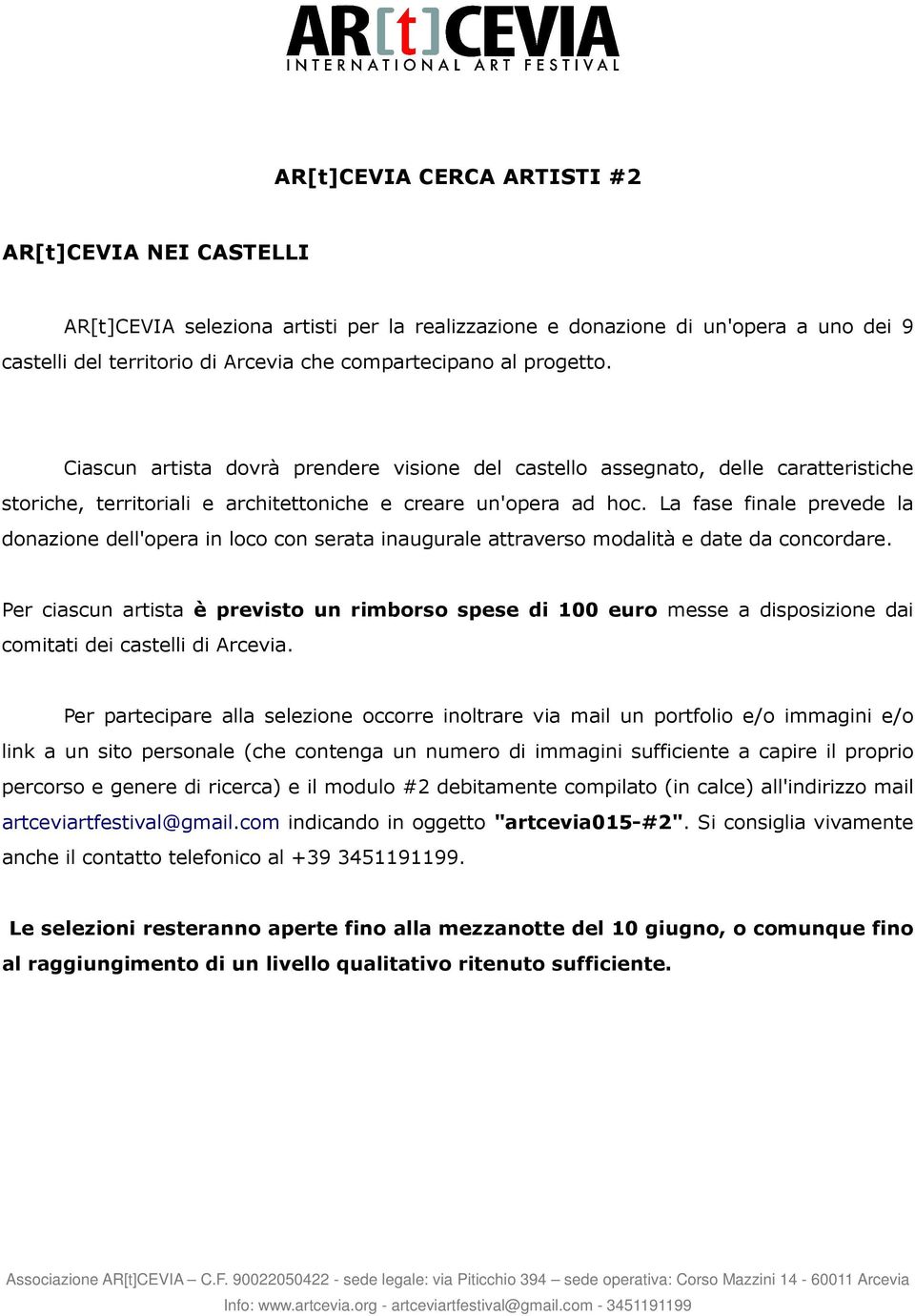 La fase finale prevede la donazione dell'opera in loco con serata inaugurale attraverso modalità e date da concordare.