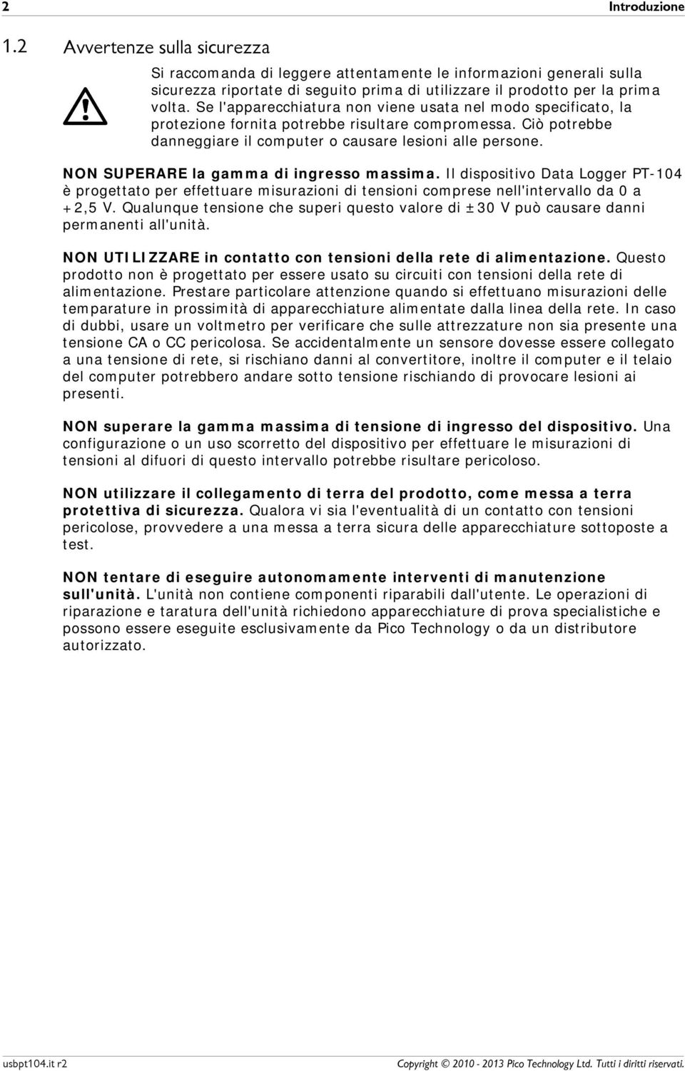 NON SUPERARE la gamma di ingresso massima. Il dispositivo Data Logger PT-104 è progettato per effettuare misurazioni di tensioni comprese nell'intervallo da 0 a +2,5 V.