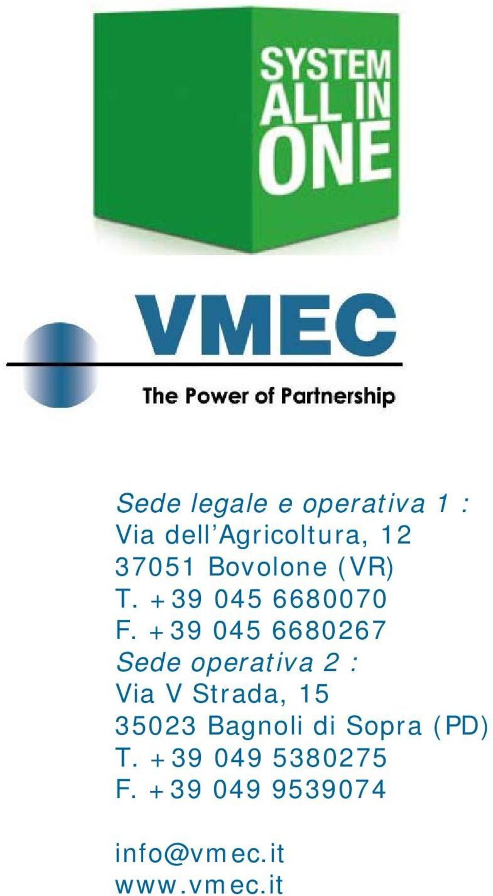 +39 045 6680267 Sede operativa 2 : Via V Strada, 15 35023