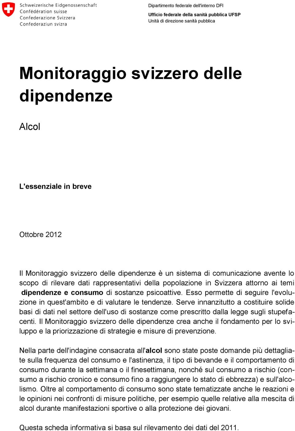 psicoattive. Esso permette di seguire l'evoluzione in quest'ambito e di valutare le tendenze.