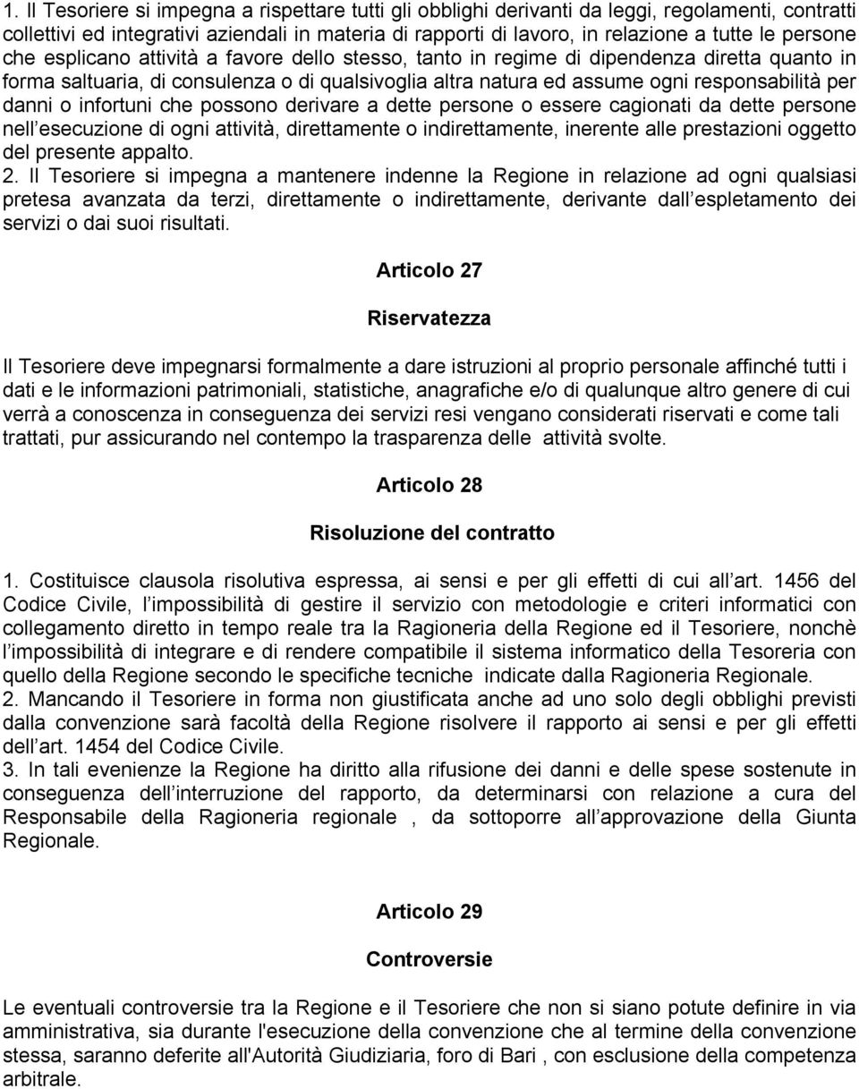 danni o infortuni che possono derivare a dette persone o essere cagionati da dette persone nell esecuzione di ogni attività, direttamente o indirettamente, inerente alle prestazioni oggetto del