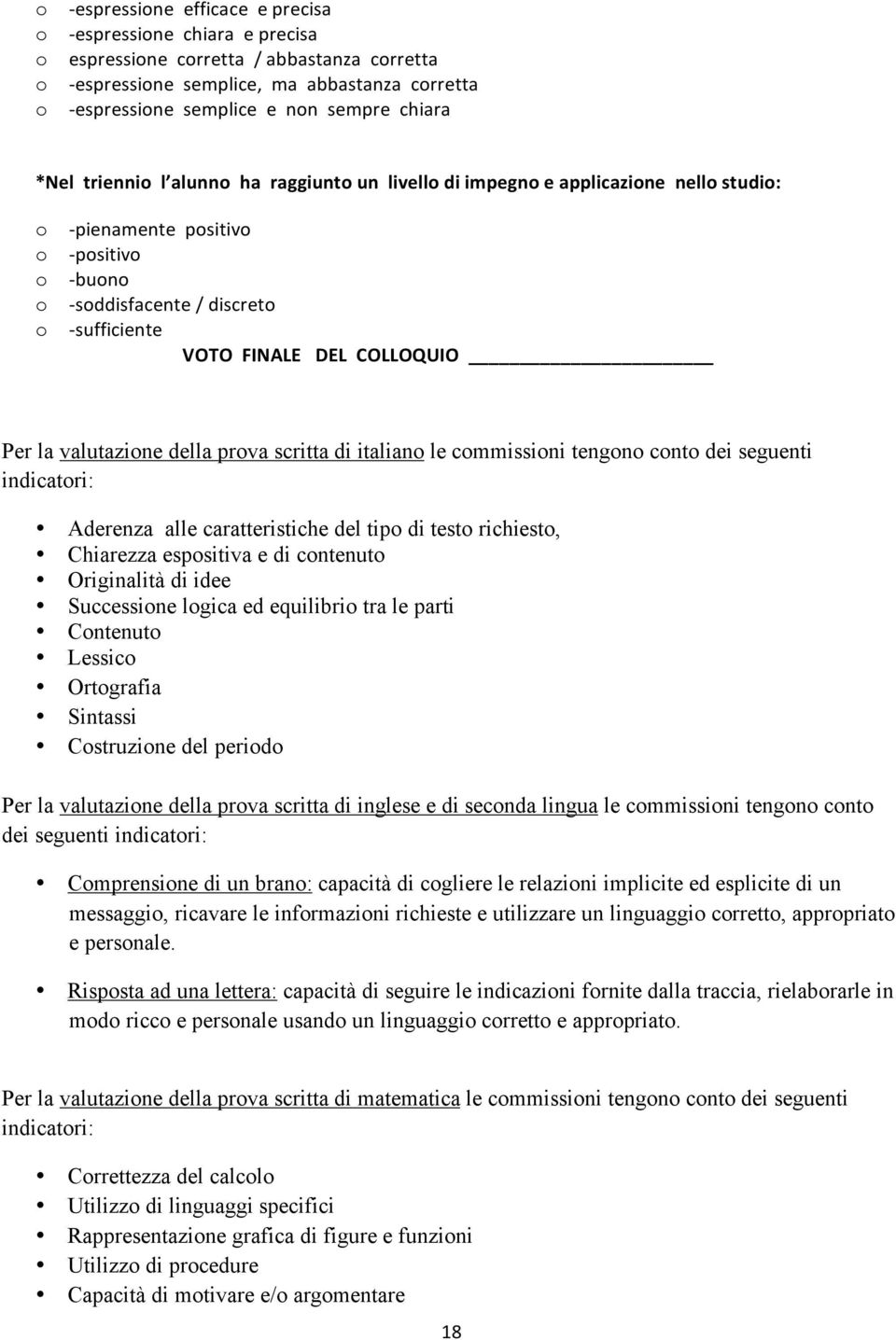 tengn cnt dei seguenti indicatri: Aderenza alle caratteristiche del tip di test richiest, Chiarezza espsitiva e di cntenut Originalità di idee Successine lgica ed equilibri tra le parti Cntenut