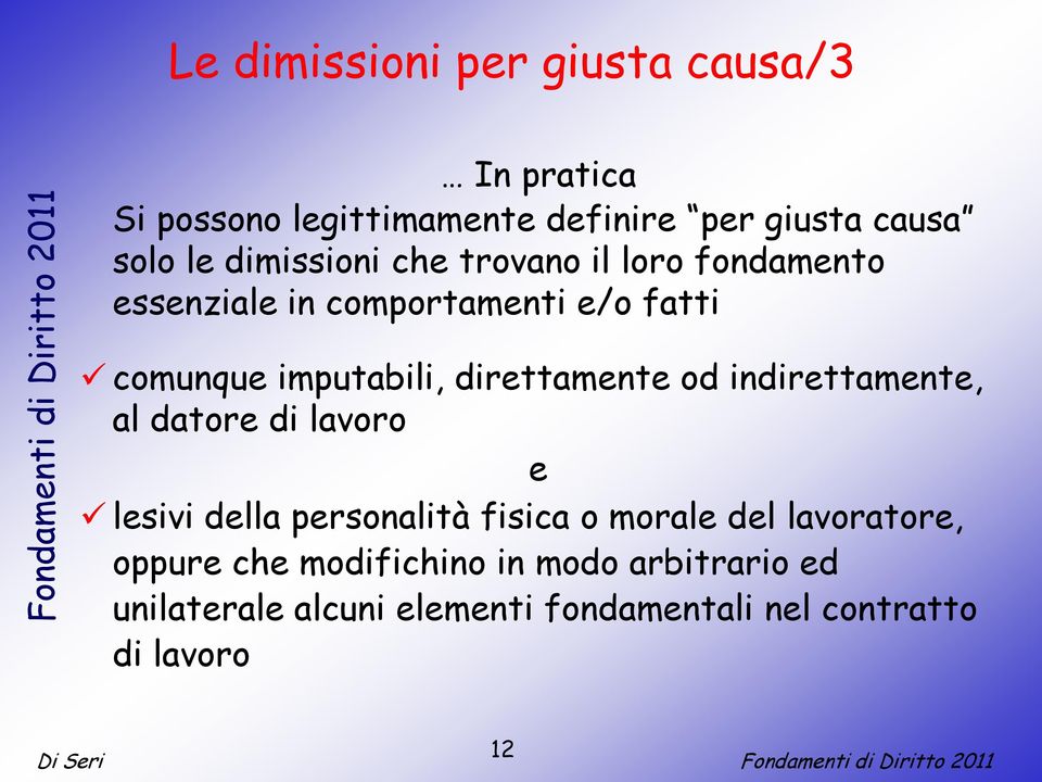 direttamente od indirettamente, al datore di lavoro e lesivi della personalità fisica o morale del