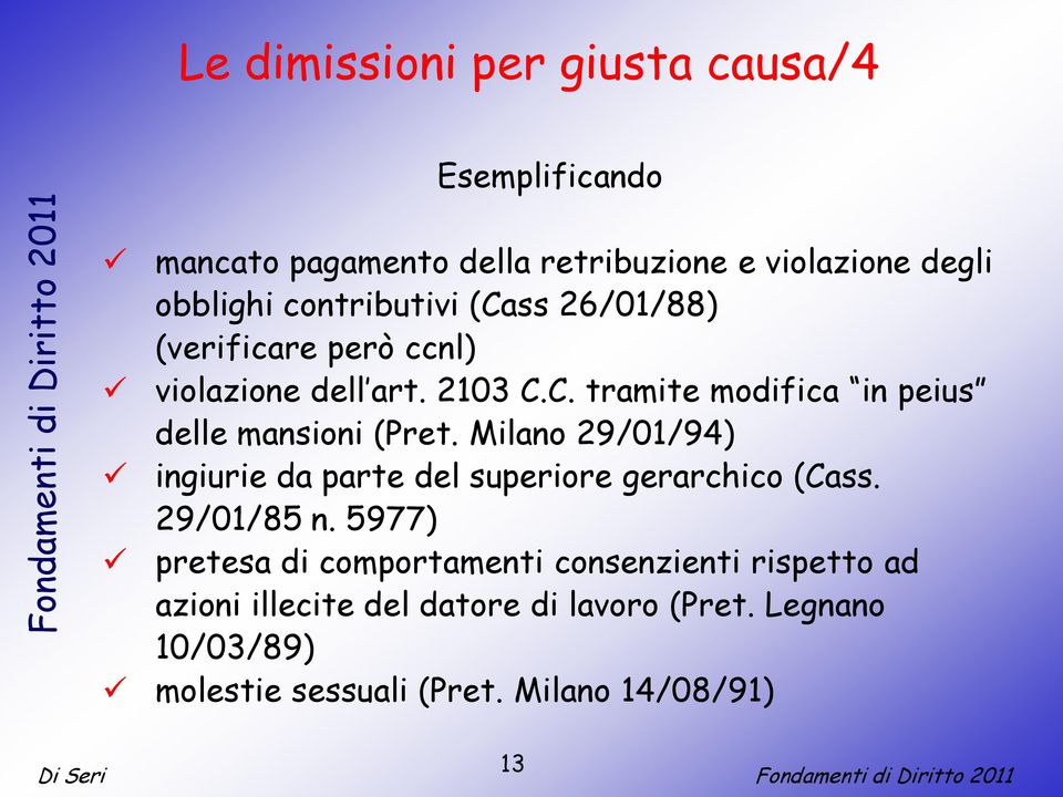 Milano 29/01/94) ingiurie da parte del superiore gerarchico (Cass. 29/01/85 n.