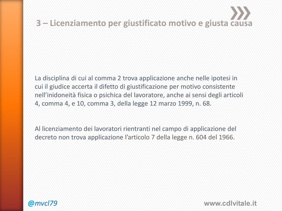 del lavoratore, anche ai sensi degli articoli 4, comma 4, e 10, comma 3, della legge 12 marzo 1999, n. 68.