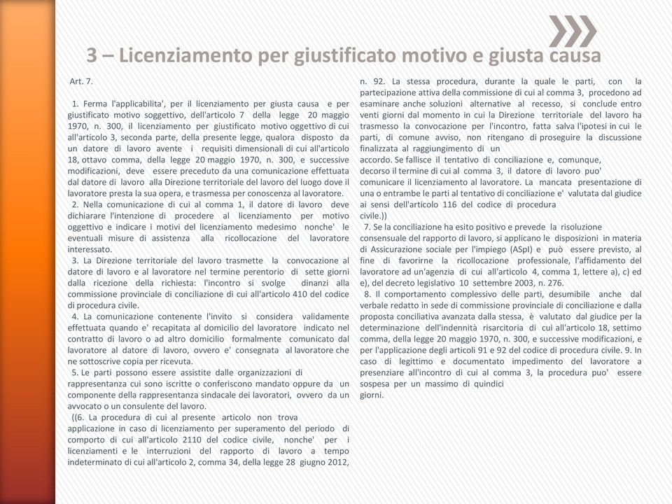 300, il licenziamento per giustificato motivo oggettivo di cui all'articolo 3, seconda parte, della presente legge, qualora disposto da un datore di lavoro avente i requisiti dimensionali di cui