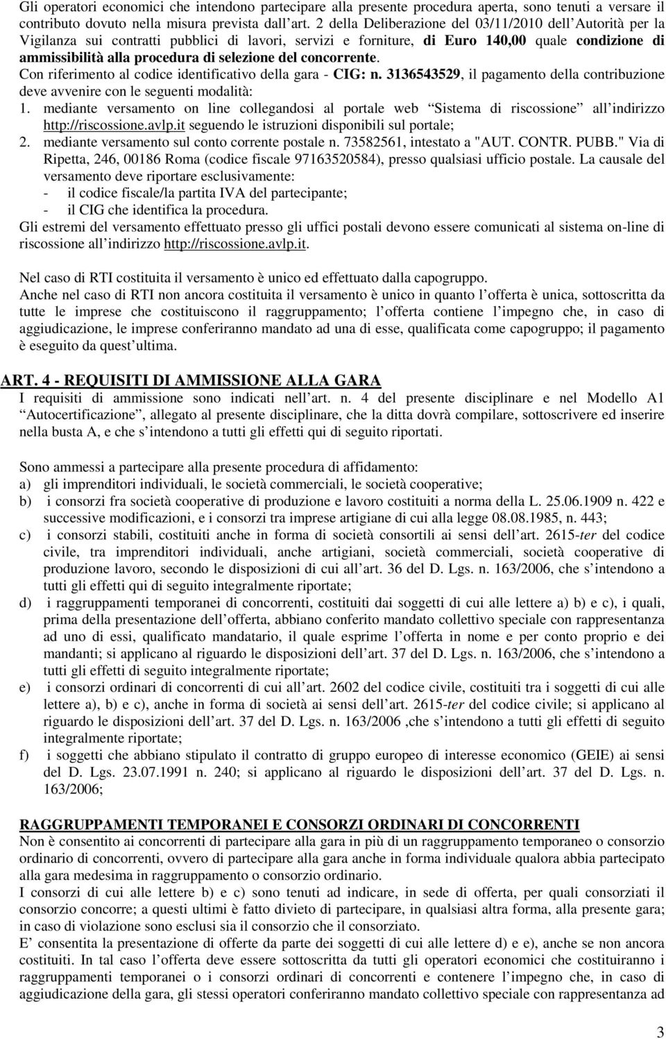 del concorrente. Con riferimento al codice identificativo della gara - CIG: n. 3136543529, il pagamento della contribuzione deve avvenire con le seguenti modalità: 1.