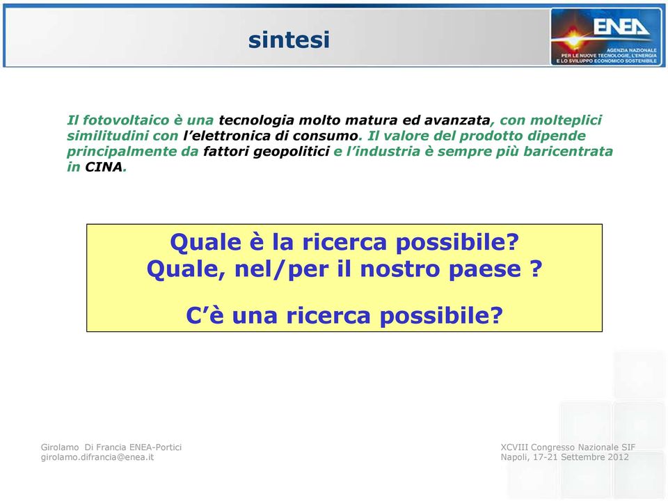 Il valore del prodotto dipende principalmente da fattori geopolitici e l industria