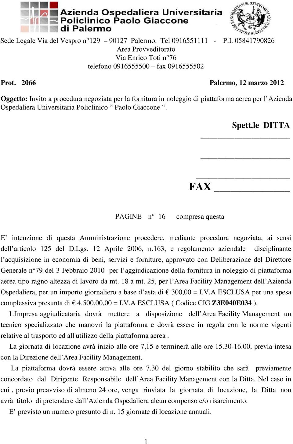 le DITTA FAX PAGINE n 16 compresa questa E intenzione di questa Amministrazione procedere, mediante procedura negoziata, ai sensi dell articolo 125 del D.Lgs. 12 Aprile 2006, n.