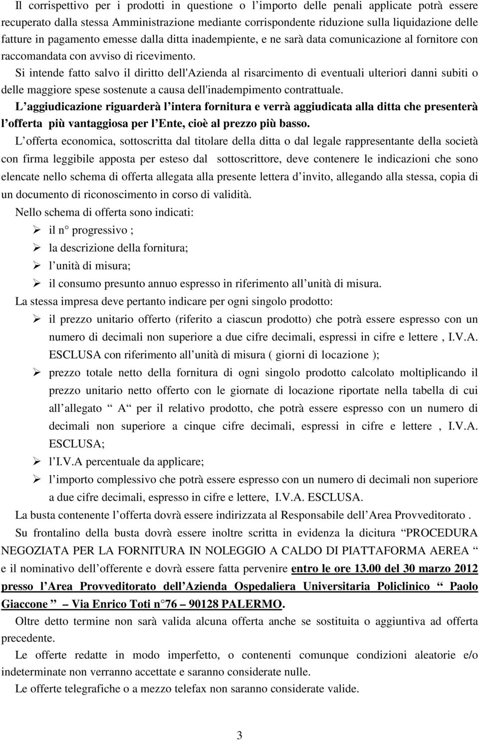 Si intende fatto salvo il diritto dell'azienda al risarcimento di eventuali ulteriori danni subiti o delle maggiore spese sostenute a causa dell'inadempimento contrattuale.