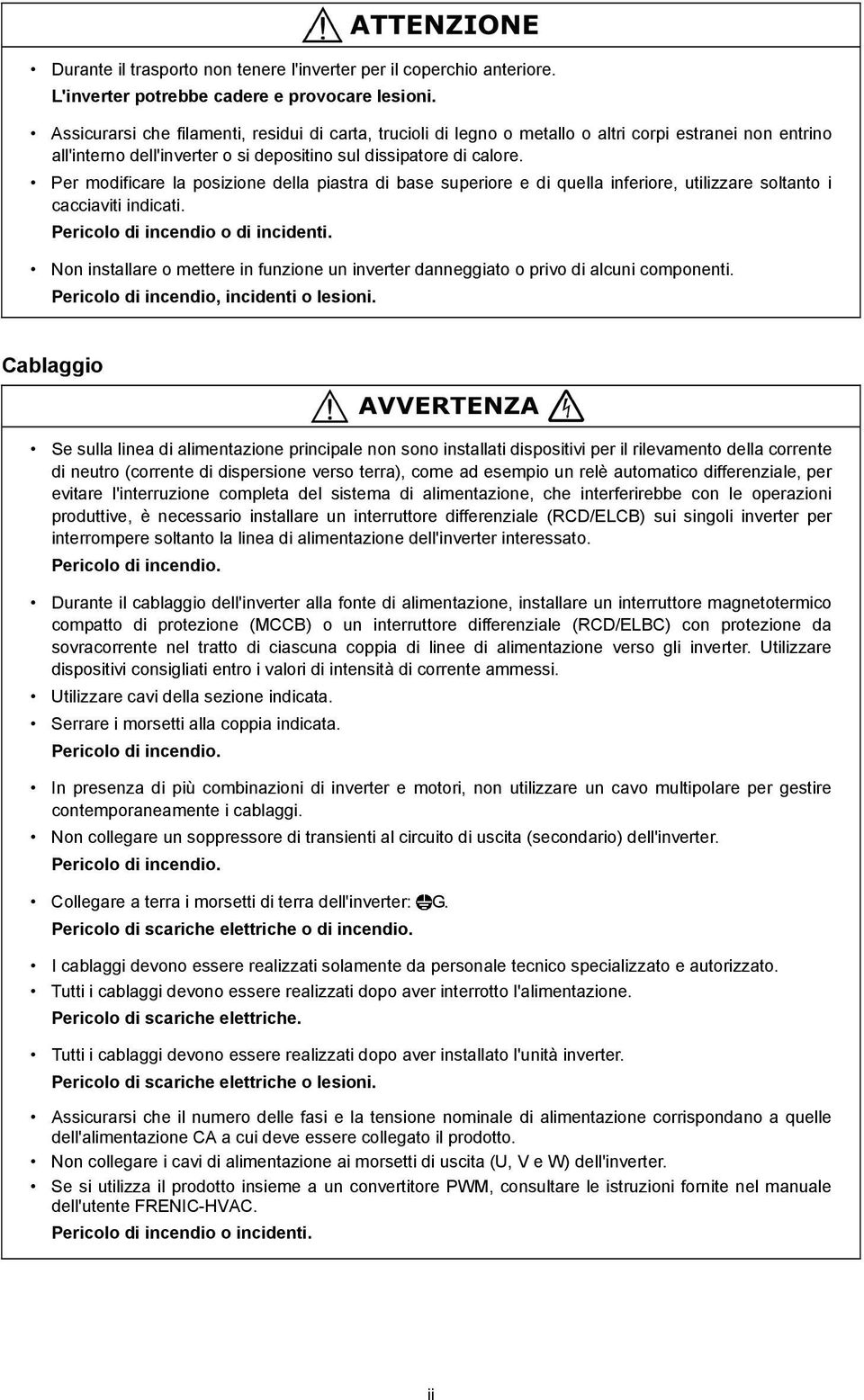 Per modificare la posizione della piastra di base superiore e di quella inferiore, utilizzare soltanto i cacciaviti indicati. Pericolo di incendio o di incidenti.