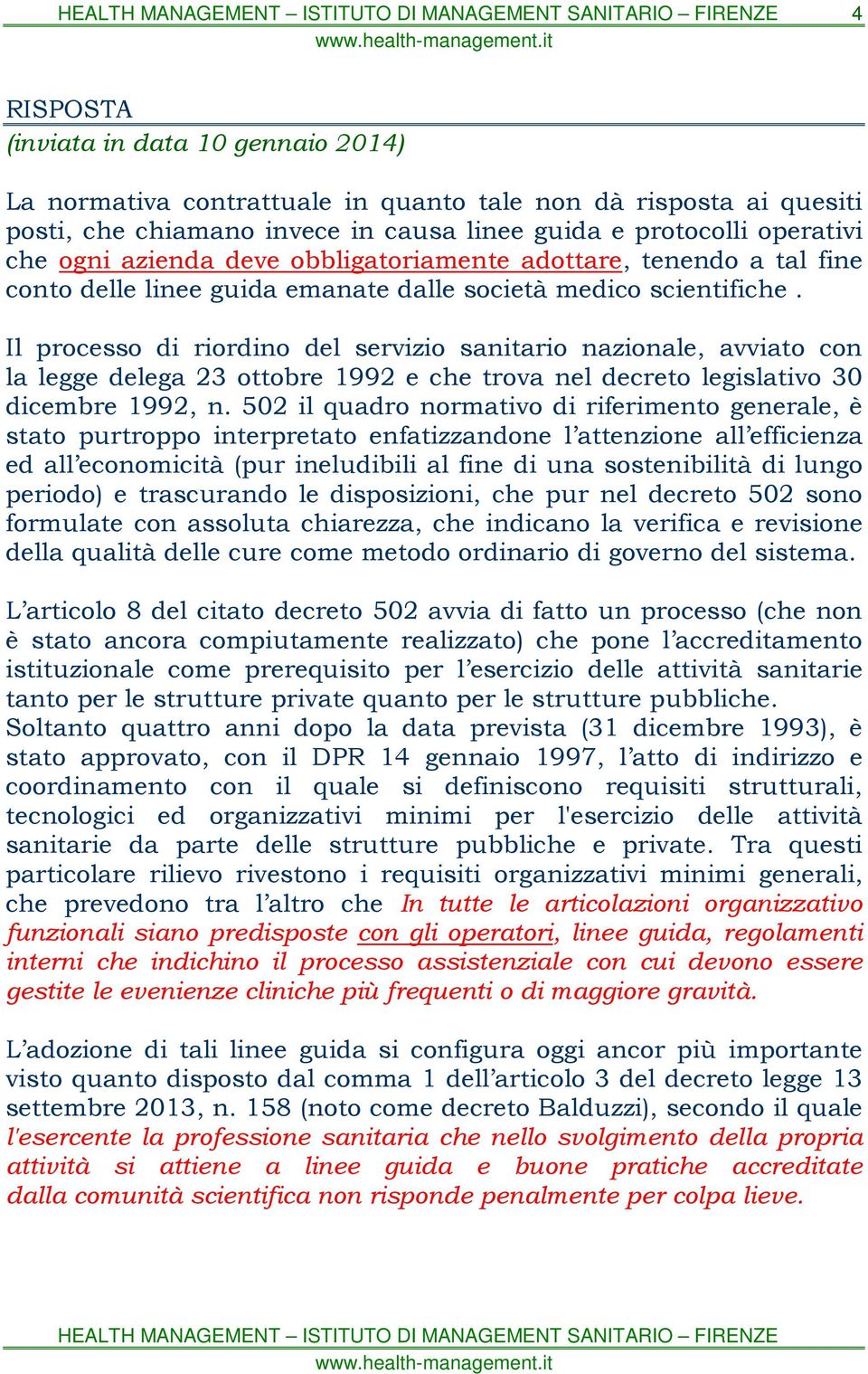 Il processo di riordino del servizio sanitario nazionale, avviato con la legge delega 23 ottobre 1992 e che trova nel decreto legislativo 30 dicembre 1992, n.