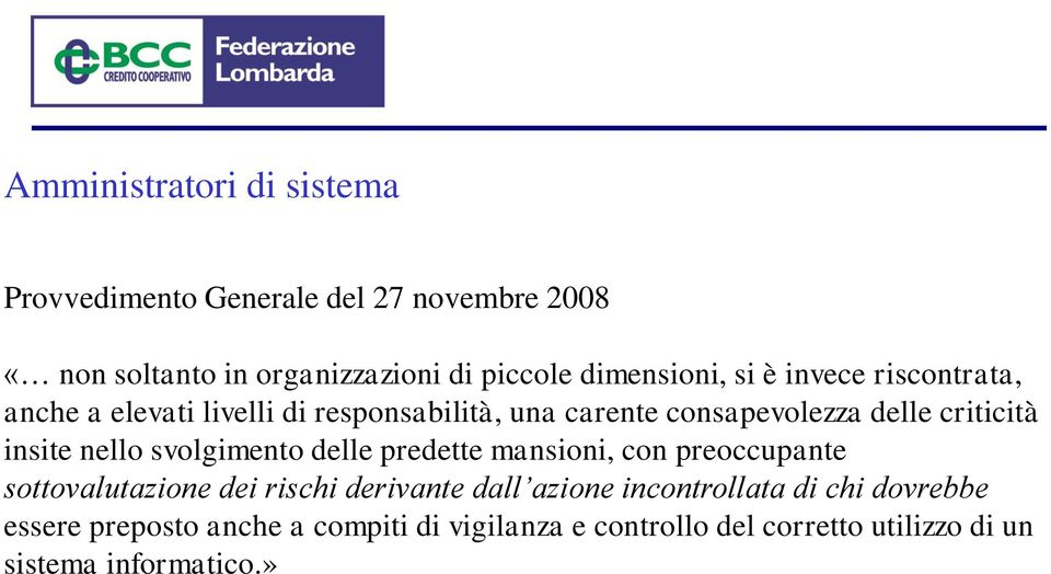 insite nello svolgimento delle predette mansioni, con preoccupante sottovalutazione dei rischi derivante dall azione