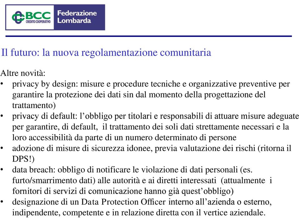 loro accessibilità da parte di un numero determinato di persone adozione di misure di sicurezza idonee, previa valutazione dei rischi (ritorna il DPS!