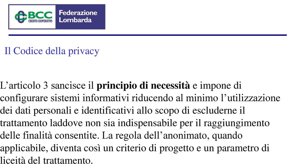 il trattamento laddove non sia indispensabile per il raggiungimento delle finalità consentite.