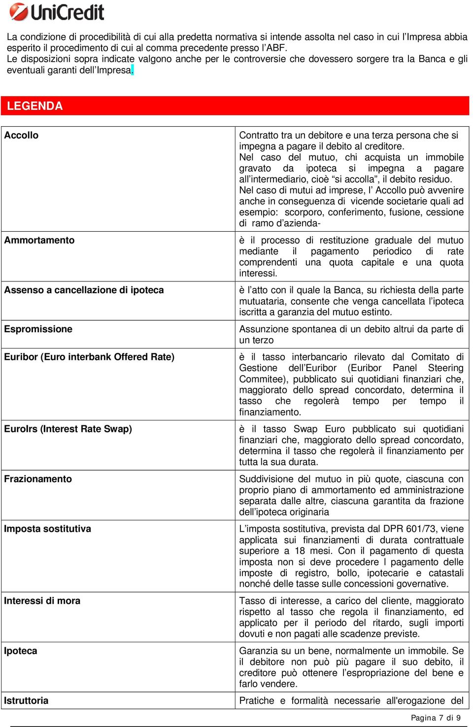 LEGENDA Accollo Ammortamento Assenso a cancellazione di ipoteca Espromissione Euribor (Euro interbank Offered Rate) EuroIrs (Interest Rate Swap) Frazionamento Imposta sostitutiva Interessi di mora