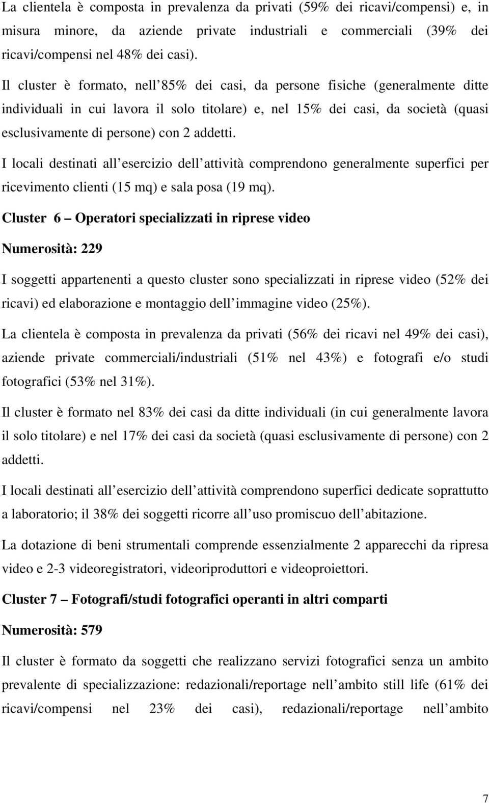 addetti. I locali destinati all esercizio dell attività comprendono generalmente superfici per ricevimento clienti (15 mq) e sala posa (19 mq).