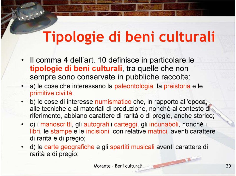 e le primitive civiltà; b) le cose di interesse numismatico che, in rapporto all'epoca, alle tecniche e ai materiali di produzione, nonché al contesto di riferimento, abbiano