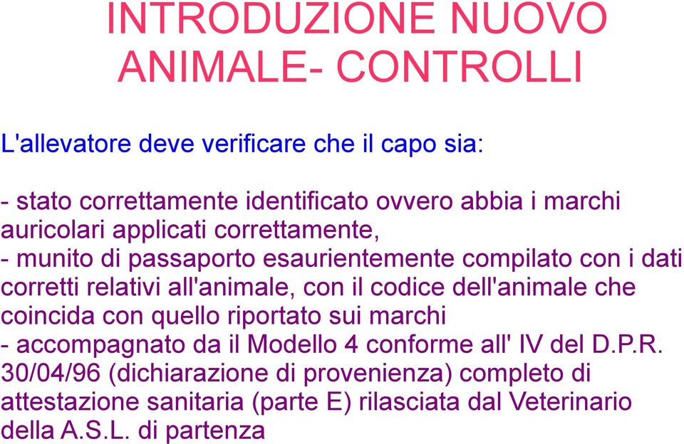 con il codice dell'animale che coincida con quello riportato sui marchi - accompagnato da il Modello 4 conforme all' IV del D.P.R.