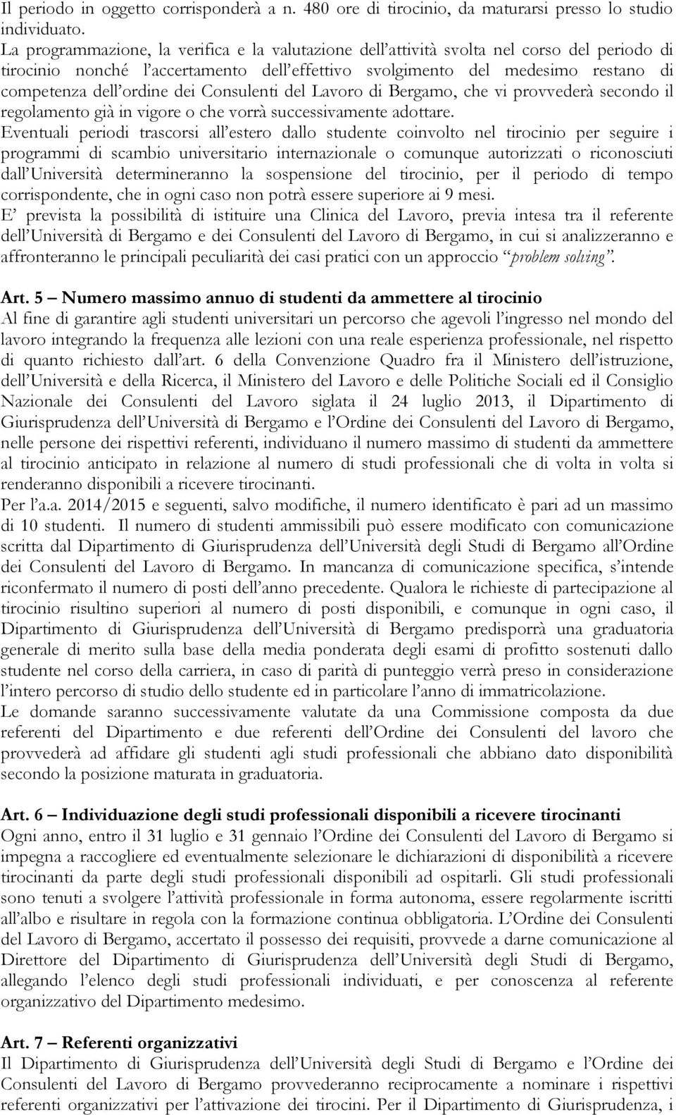 dei Consulenti del Lavoro di Bergamo, che vi provvederà secondo il regolamento già in vigore o che vorrà successivamente adottare.