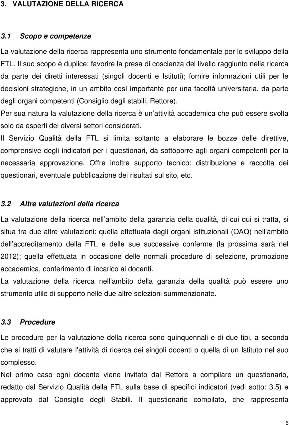 strategiche, in un ambito così importante per una facoltà universitaria, da parte degli organi competenti (Consiglio degli stabili, Rettore).