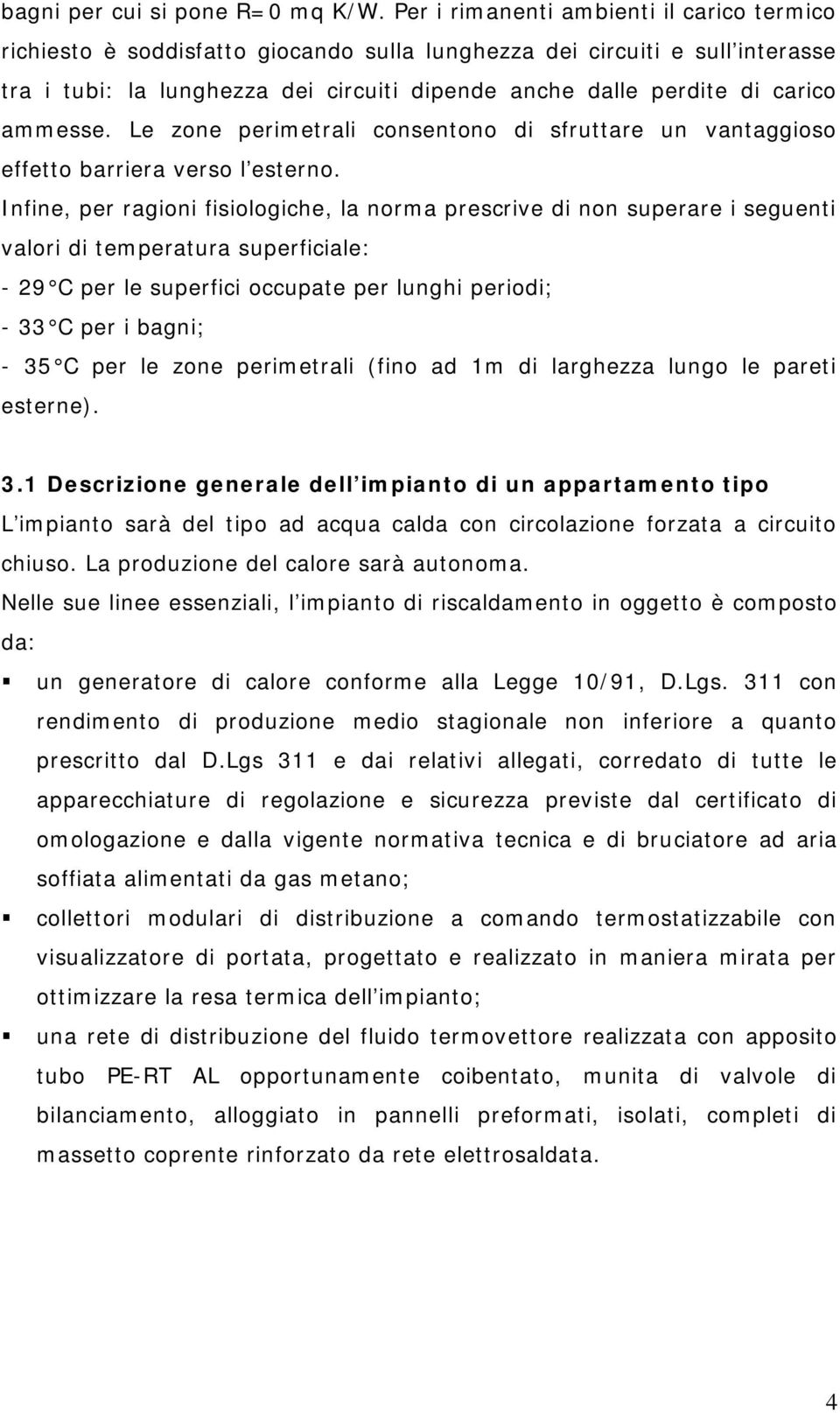 ammesse. Le zone perimetrali consentono di sfruttare un vantaggioso effetto barriera verso l esterno.