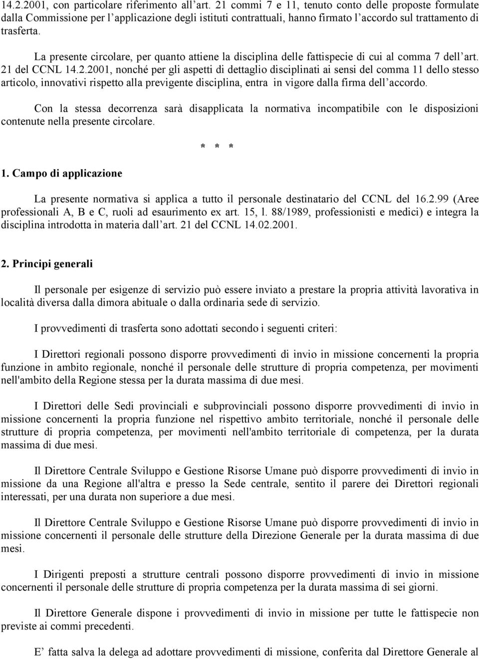 La presente circolare, per quanto attiene la disciplina delle fattispecie di cui al comma 7 dell art. 21