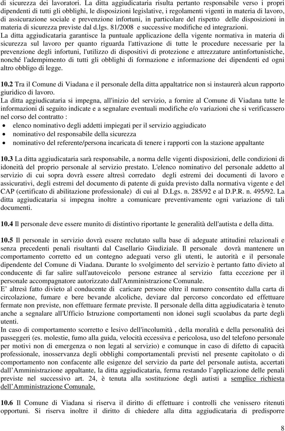 sociale e prevenzione infortuni, in particolare del rispetto delle disposizioni in materia di sicurezza previste dal d.lgs. 81/2008 e successive modifiche ed integrazioni.