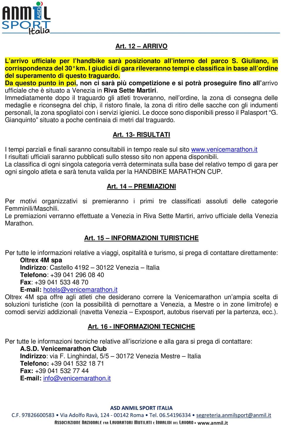 Da questo punto in poi, non ci sarà più competizione e si potrà proseguire fino all arrivo ufficiale che è situato a Venezia in Riva Sette Martiri.