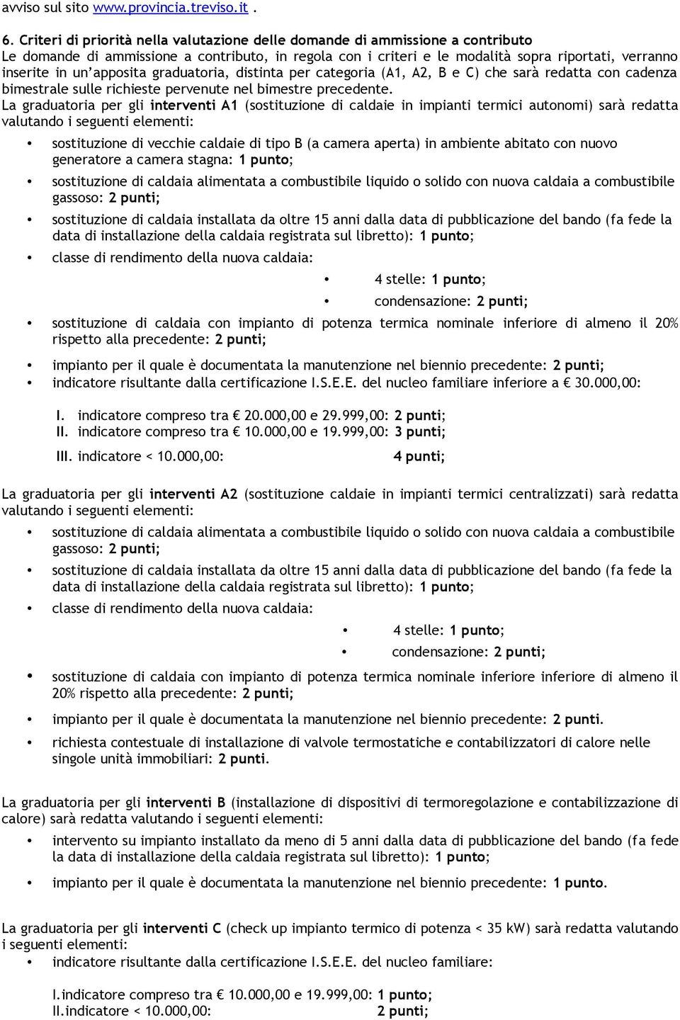 apposita graduatoria, distinta per categoria (A1, A2, B e C) che sarà redatta con cadenza bimestrale sulle richieste pervenute nel bimestre precedente.