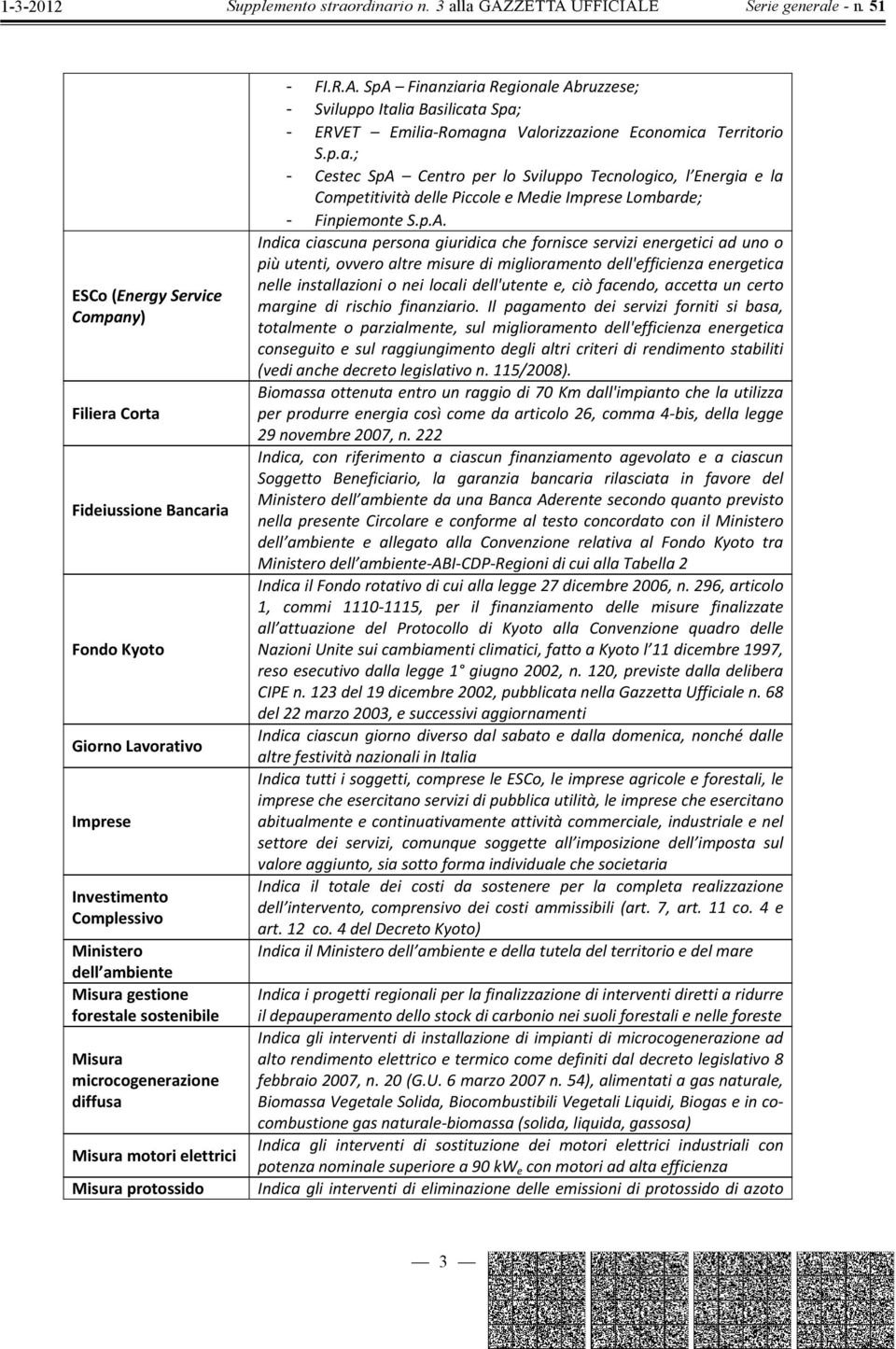 p.A. Indicaciascuna personagiuridicachefornisceservizienergeticiadunoo piùutenti,ovveroaltremisuredimiglioramentodell'efficienzaenergetica