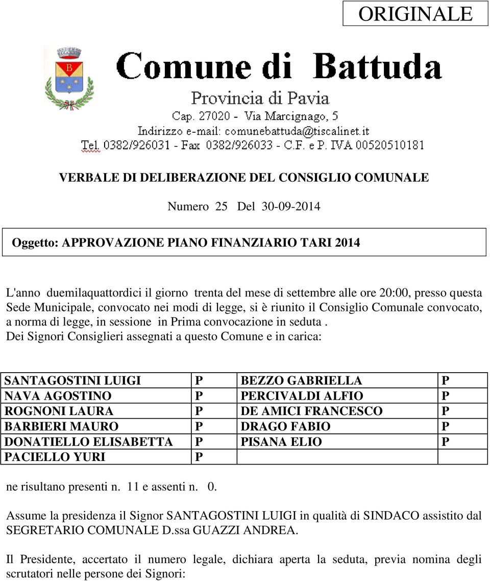 Dei Signori Consiglieri assegnati a questo Comune e in carica: SANTAGOSTINI LUIGI P BEZZO GABRIELLA P NAVA AGOSTINO P PERCIVALDI ALFIO P ROGNONI LAURA P DE AMICI FRANCESCO P BARBIERI MAURO P DRAGO