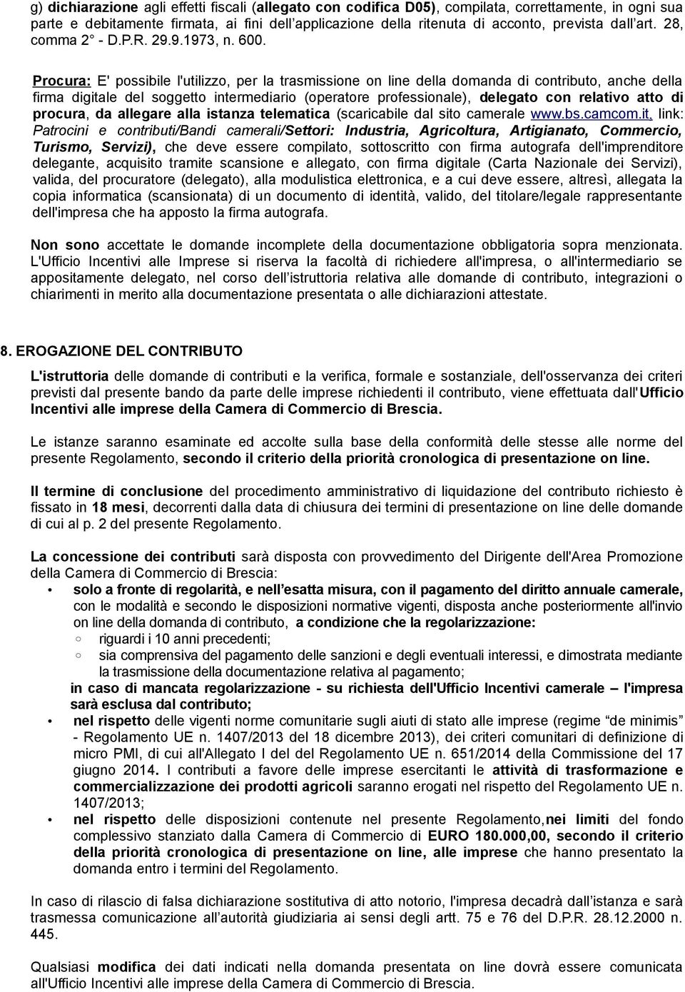 Procura: E' possibile l'utilizzo, per la trasmissione on line della domanda di contributo, anche della firma digitale del soggetto intermediario (operatore professionale), delegato con relativo atto