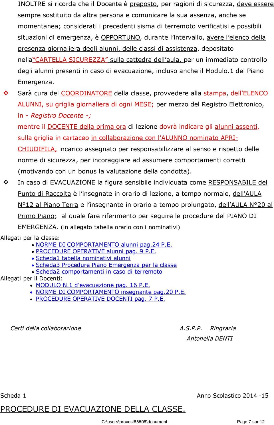 CARTELLA SICUREZZA sulla cattedra dell aula, per un immediato controllo degli alunni presenti in caso di evacuazione, incluso anche il Modulo.1 del Piano Emergenza.