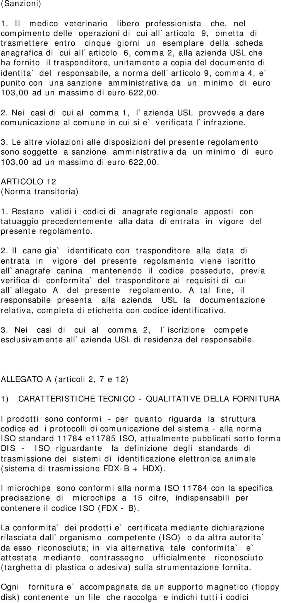 all`articolo 6, comma 2, alla azienda USL che ha fornito il trasponditore, unitamente a copia del documento di identita` del responsabile, a norma dell`articolo 9, comma 4, e` punito con una sanzione