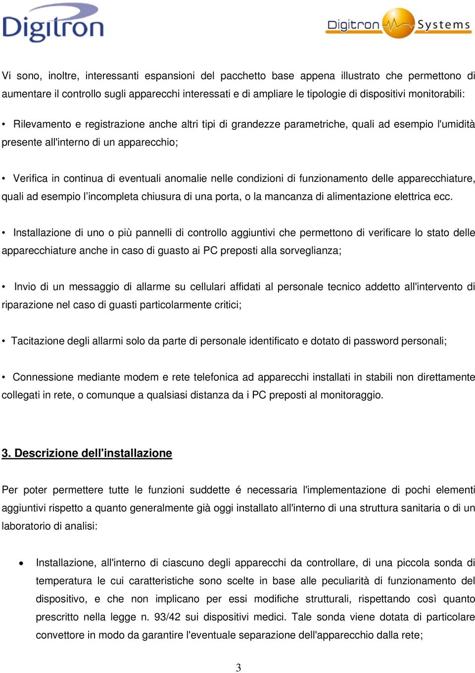 nelle condizioni di funzionamento delle apparecchiature, quali ad esempio l incompleta chiusura di una porta, o la mancanza di alimentazione elettrica ecc.