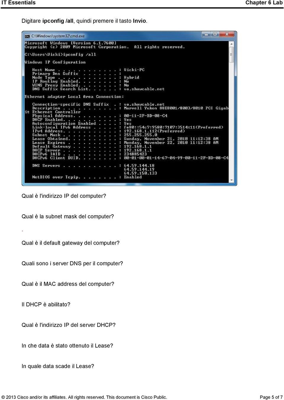 Qual è il MAC address del computer? Il DHCP è abilitato? Qual è l'indirizzo IP del server DHCP?