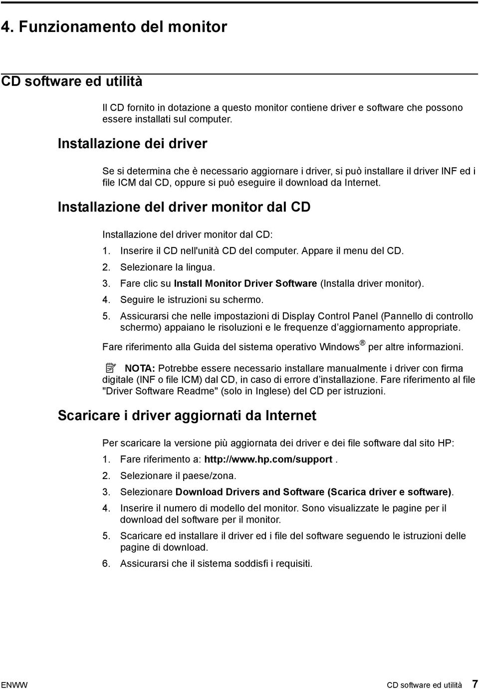 Installazione del driver monitor dal CD Installazione del driver monitor dal CD: 1. Inserire il CD nell'unità CD del computer. Appare il menu del CD. 2. Selezionare la lingua. 3.