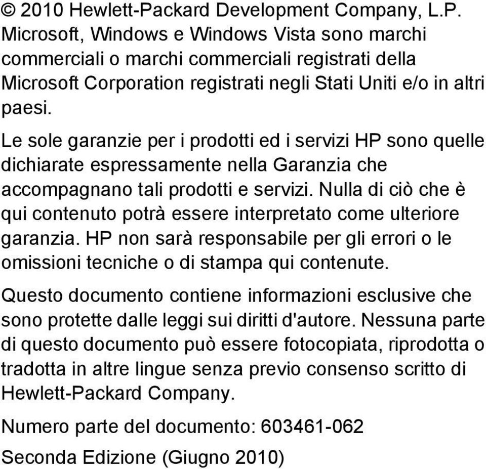 Nulla di ciò che è qui contenuto potrà essere interpretato come ulteriore garanzia. HP non sarà responsabile per gli errori o le omissioni tecniche o di stampa qui contenute.