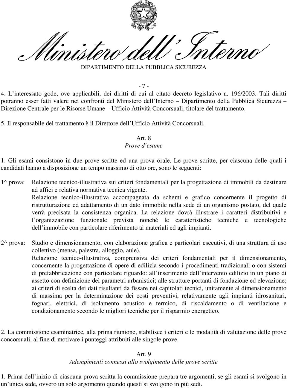 del trattamento. 5. Il responsabile del trattamento è il Direttore dell Ufficio Attività Concorsuali. Art. 8 Prove d esame 1. Gli esami consistono in due prove scritte ed una prova orale.