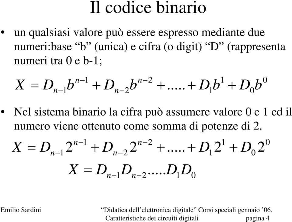 .. + D1b + D0b Nel sistema binario la cifra può assumere valore 0 e 1 ed il numero viene ottenuto come