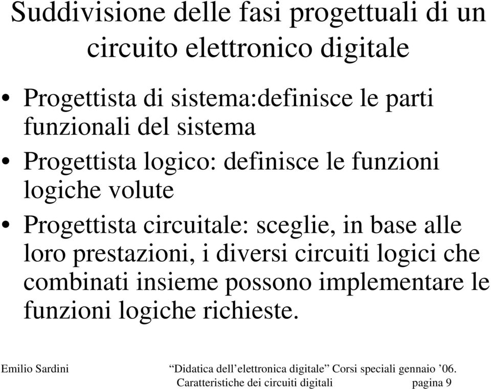 volute Progettista circuitale: sceglie, in base alle loro prestazioni, i diversi circuiti logici che